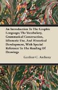 An Introduction To The Graphic Language, The Vocabulary, Grammatical Construction, Idiomatic Use, And Historical Development, With Special Reference T