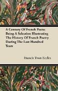 A Century of French Poets, Being a Selection Illustrating the History of French Poetry During the Last Hundred Years