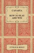 Canasta - How to Play and Win - Including the Official Rules and Pointers for Play