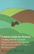 A Nature Guide for Farmers - Dealing with the Canadian Farmer's Pests and Pals Among Birds and Animals Seen Daily on His Home Acres