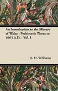 An Introduction to the History of Wales - Prehistoric Times to 1063 A.D. - Vol. I