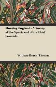 Hunting England - A Survey of the Sport, and of Its Chief Grounds