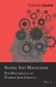 Sadism and Masochism - The Psychology of Hatred and Cruelty - Vol. I