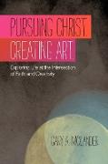 Pursuing Christ. Creating Art