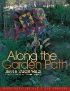 Along the Garden Path: More Quilters and Their Gardens