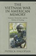 The Vietnam War in American Memory: Veterans, Memorials, and the Politics of Healing