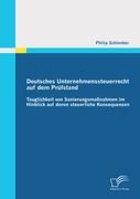 Deutsches Unternehmenssteuerrecht auf dem Prüfstand: Tauglichkeit von Sanierungsmaßnahmen im Hinblick auf deren steuerliche Konsequenzen