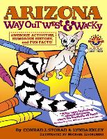 Arizona Way Out West & Wacky: Awesome Activities, Humorous History, and Fun Facts