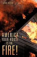 America Your House Is on Fire!