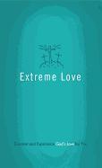 Extreme Love: Discover and Experience God's Love for You