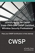 Ucertify Guide for Cwnp Exam Pw0-204 Cwsp: Certified Wireless Security Professional: Pass Your Cwsp Certification in First Attempt