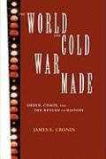 The World the Cold War Made