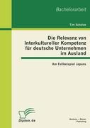 Die Relevanz von Interkultureller Kompetenz für deutsche Unternehmen im Ausland: Am Fallbeispiel Japans