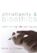 Christianity & Bioethics: Confronting Clinical Issues