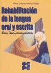 Rehabilitación de la lengua oral y escrita : bases neuropsicolingüísticas