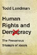 Human Rights and Democracy: The Precarious Triumph of Ideals