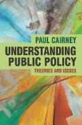 Understanding Public Policy: Theories and Issues