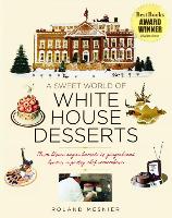 A Sweet World of White House Desserts: From Blown Sugar Baskets to Gingerbread Houses, a Pastry Chef Remembers