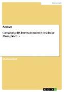 Gestaltung des internationalen Knowledge Managements
