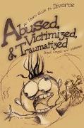 Abused, Victimized, & Traumatized