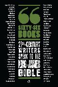 Sixty-Six Books: 21st-Century Writers Speak to the King James Bible: A Contemporary Response to the King James Bible