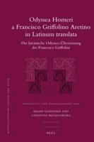 Odyssea Homeri a Francisco Griffolino Aretino in Latinum Translata: Die Lateinische Odyssee-Übersetzung Des Francesco Griffolini
