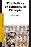 The Politics of Ethnicity in Ethiopia: Actors, Power and Mobilisation Under Ethnic Federalism