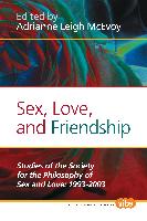 Sex, Love, and Friendship: Studies of the Society for the Philosophy of Sex and Love: 1993-2003