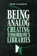 Being Analog: Creating Tomorrow's Libraries