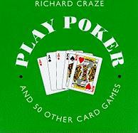 Play Poker: And Over 50 Other Card Games [With 5 Poker Dice and Playing Cards and Book of Card Games]