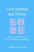 Love Human and Divine: Reflections on Love, Sexuality, and Friendship
