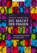 Female Leadership - Die Macht der Frauen - Von den Erfolgreichsten lernen