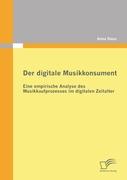 Der digitale Musikkonsument: Eine empirische Analyse des Musikkaufprozesses im digitalen Zeitalter