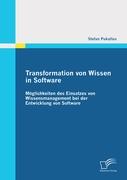 Transformation von Wissen in Software: Möglichkeiten des Einsatzes von Wissensmanagement bei der Entwicklung von Software