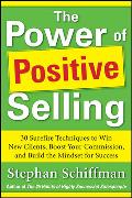 Power of Positive Selling: 30 Surefire Techniques to Win New Clients, Boost Your Commission, and Build the Mindset for Success (PB)