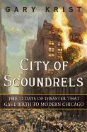 City of Scoundrels: The Twelve Days of Disaster That Gave Birth to Modern Chicago