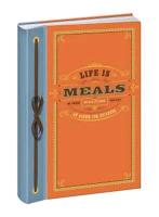 Life Is Meals Journal: An Album for Epicures