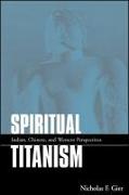 Spiritual Titanism: Indian, Chinese, and Western Perspectives