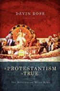 If Protestantism Is True: The Reformation Meets Rome
