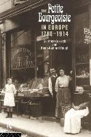 The Petite Bourgeoisie in Europe 1780-1914: Enterprise, Family and Independence