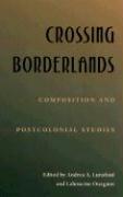 Crossing Borderlands: Composition and Postcolonial Studies