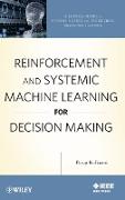 Reinforcement and Systemic Machine Learning for Decision Making