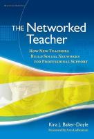 The Networked Teacher: How New Teachers Build Social Networks for Professional Support