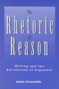 Rhetoric of Reason: Writing and the Attractions of Argument