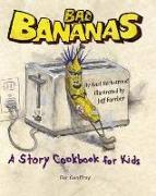 Bad Bananas: A Story Cookbook for Kids