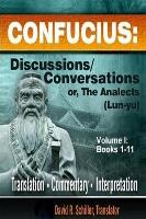 Confucius: Discussions/Conversations, or the Analects [Lun-Yu], Volume I