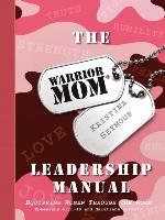 The Warrior Mom Leadership Manual