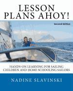 Lesson Plans Ahoy (Second Edition): Hands-On Learning for Sailing Children and Home Schooling Sailors