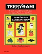 Terygami, 15 Cloth Toy and Ornament Projects for Crafters, Teachers, and Children