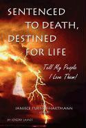 Sentenced to Death, Destined for Life: Tell My People I Love Them! the Janiece Turner-Hartmann Story